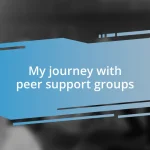 My journey with peer support groups