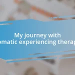 My journey with somatic experiencing therapy