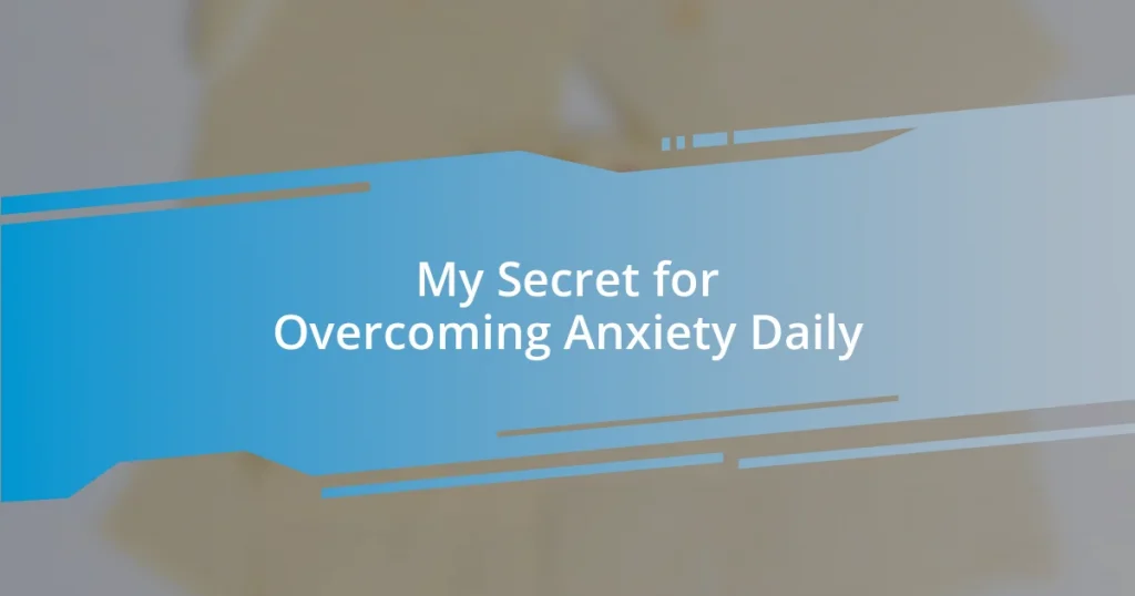My Secret for Overcoming Anxiety Daily