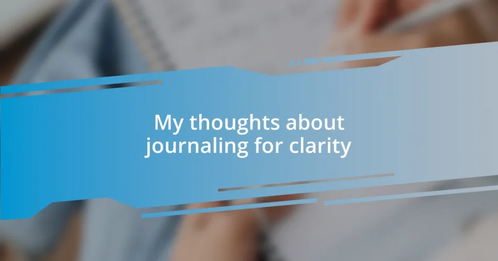 My thoughts about journaling for clarity
