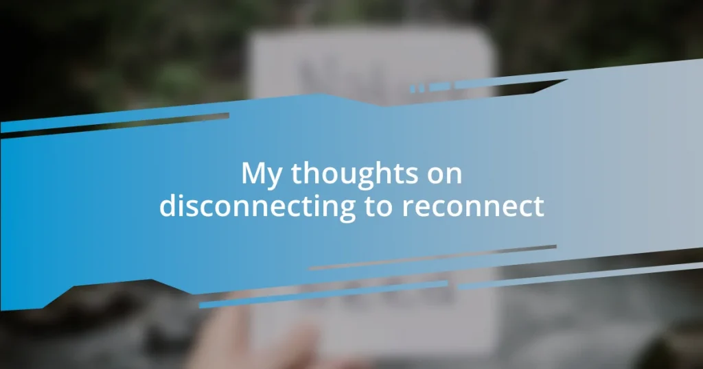 My thoughts on disconnecting to reconnect