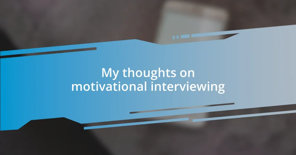 My thoughts on motivational interviewing