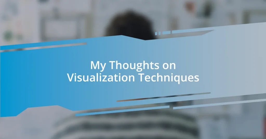 My Thoughts on Visualization Techniques
