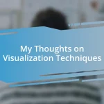 My Thoughts on Visualization Techniques