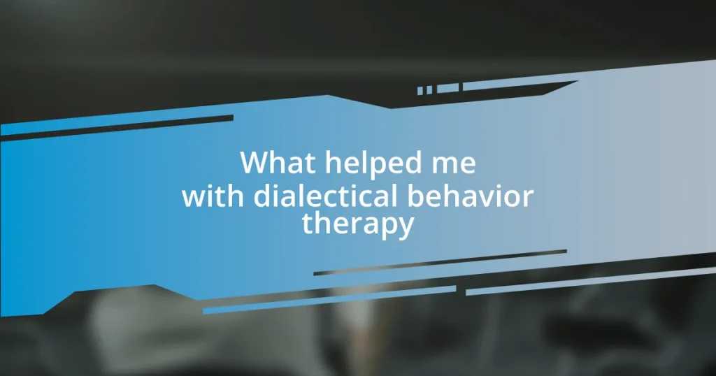 What helped me with dialectical behavior therapy