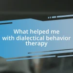 What helped me with dialectical behavior therapy