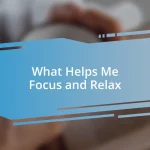 What Helps Me Focus and Relax