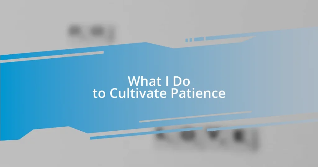 What I Do to Cultivate Patience