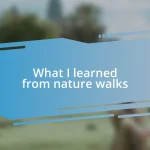 What I learned from nature walks
