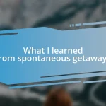 What I learned from spontaneous getaways