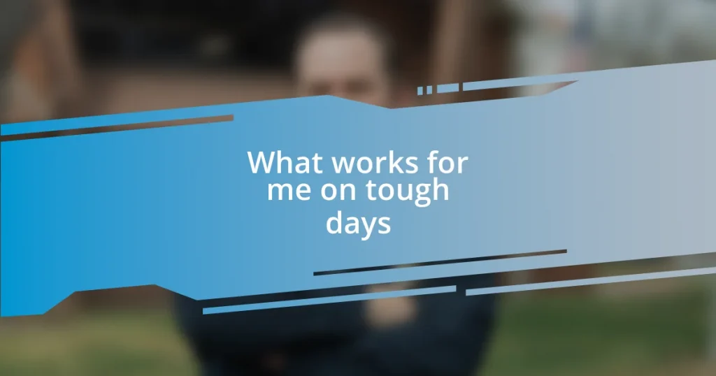 What works for me on tough days