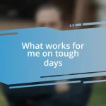 What works for me on tough days