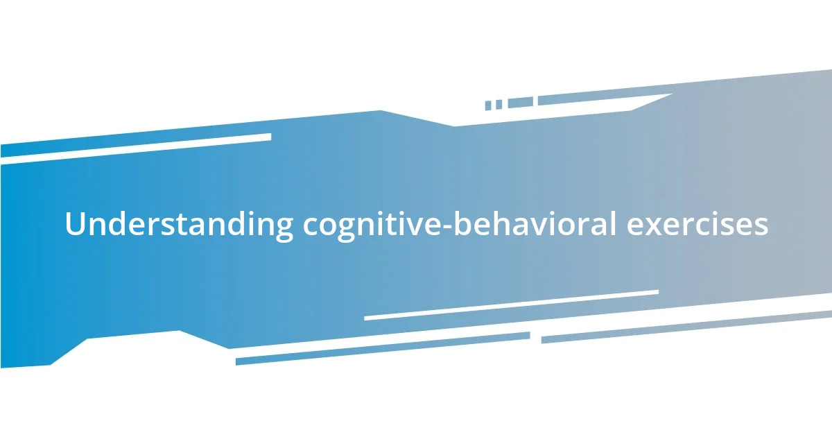 Understanding cognitive-behavioral exercises