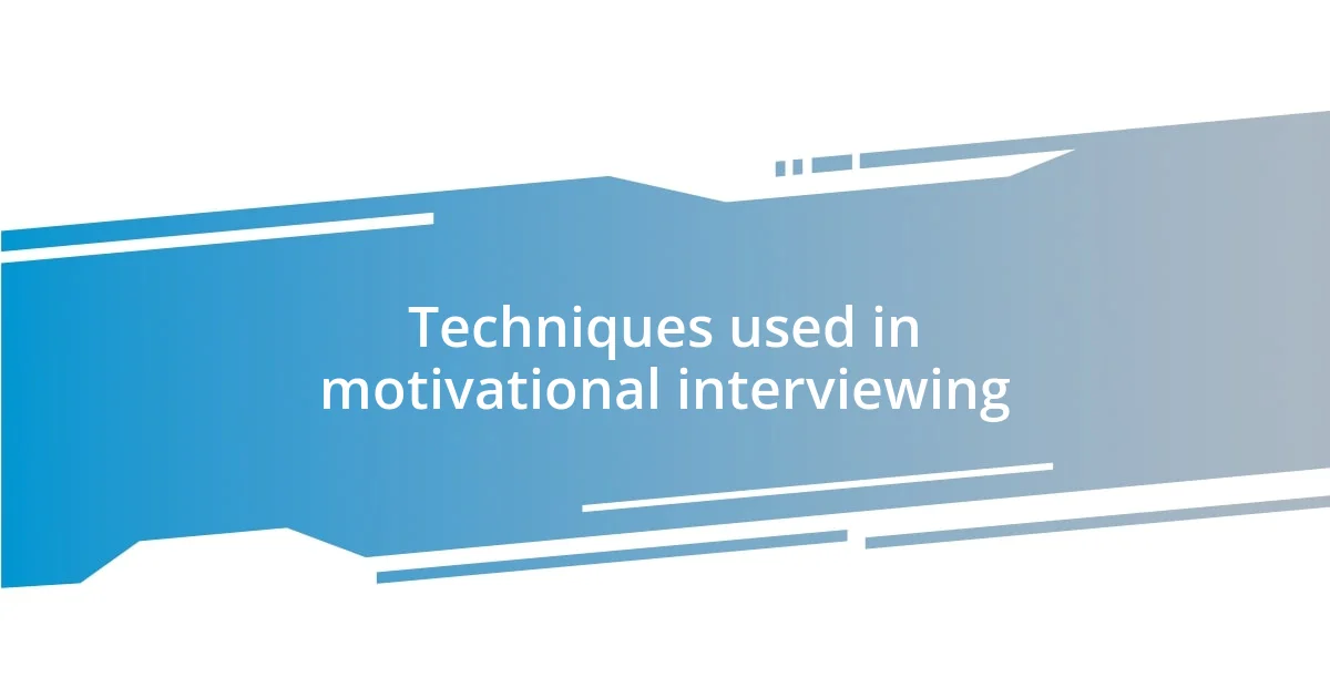 Techniques used in motivational interviewing